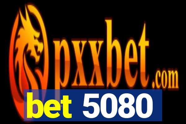 bet 5080